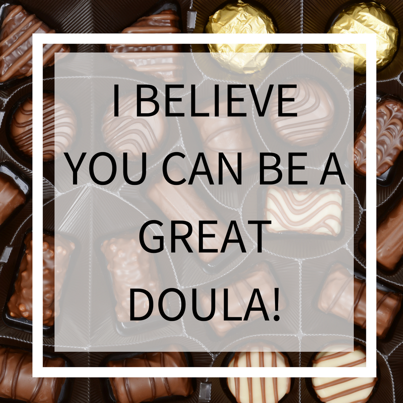 I BELIEVE YOU CAN BE A GREAT DOULA!